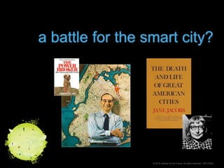 a battle for the smart city?<br />© 2010 Institute for the Future. All rights reserved. | SR-1352A<br />