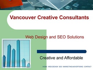 Vancouver Creative Consultants


     Web Design and SEO Solutions




           Creative and Affordable
             HOME WEB DESIGN SEO MARKETING/ADVERTISING CONTACT
 