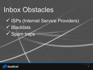 17
Inbox Obstacles
 ISPs (Internet Service Providers)
 Blacklists
 Spam traps
 
