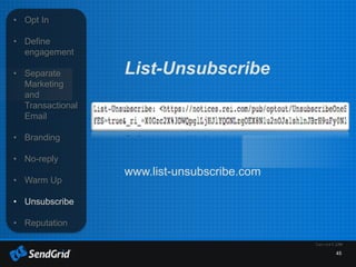 45
• Opt In
• Define
engagement
• Separate
Marketing
and
Transactional
Email
• Branding
• No-reply
• Warm Up
• Unsubscribe
• Reputation
List-Unsubscribe
www.list-unsubscribe.com
 