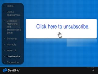 46
• Opt In
• Define
engagement
• Separate
Marketing
and
Transactional
Email
• Branding
• No-reply
• Warm Up
• Unsubscribe
• Reputation
 