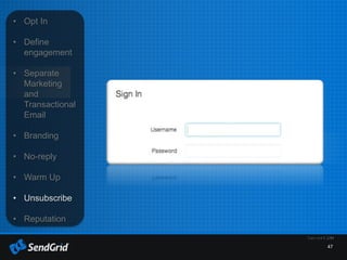 47
• Opt In
• Define
engagement
• Separate
Marketing
and
Transactional
Email
• Branding
• No-reply
• Warm Up
• Unsubscribe
• Reputation
 