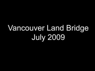 Vancouver Land BridgeJuly 2009 