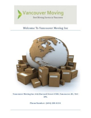 Welcome To Vancouver Moving Inc
Vancouver Moving Inc: 666 Burrard Street #500, Vancouver, BC, V6C
3P6.
Phone Number: (604) 200-0211
 