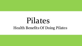 Pilates
Health Benefits Of Doing Pilates
 