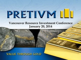 Vancouver Resource Investment Conference
January 20, 2014

 
