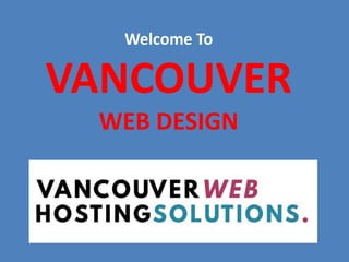 Welcome To
VANCOUVER
WEB DESIGN
 