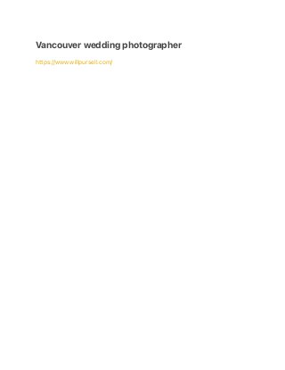 Vancouver wedding photographer
https://www.willpursell.com/
 