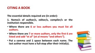 CITING A BOOK
Format: surname (1 space) initial/s (no spaces or
punctuation between initials) (full-stop OR if further
nam...