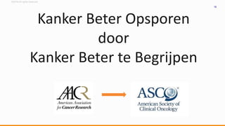 ©2016 All rights reserved
16
Kanker Beter Opsporen
door
Kanker Beter te Begrijpen
 