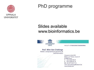 PhD programme

Slides available
www.bioinformatics.be

 