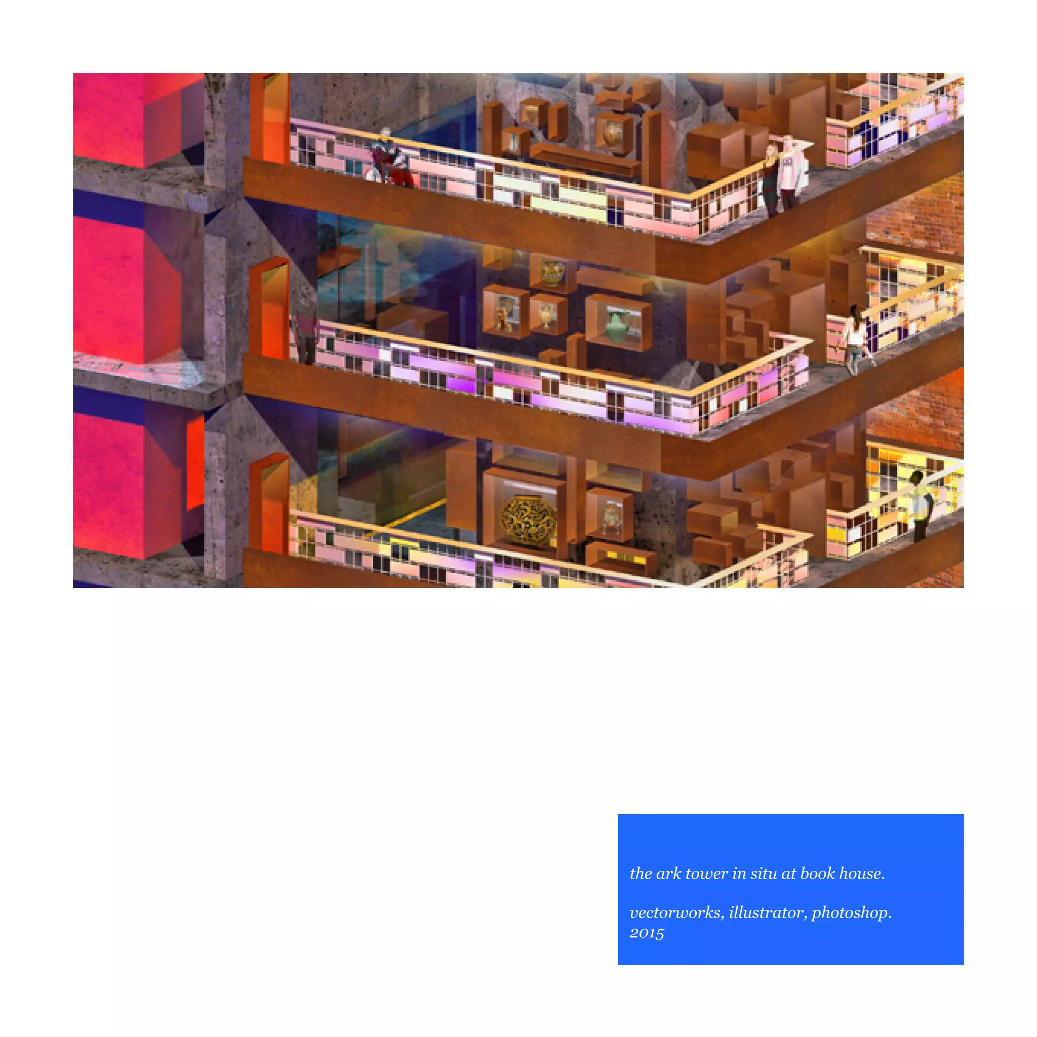 10
the ark tower in situ at book house.
vectorworks, illustrator, photoshop.
2015
 