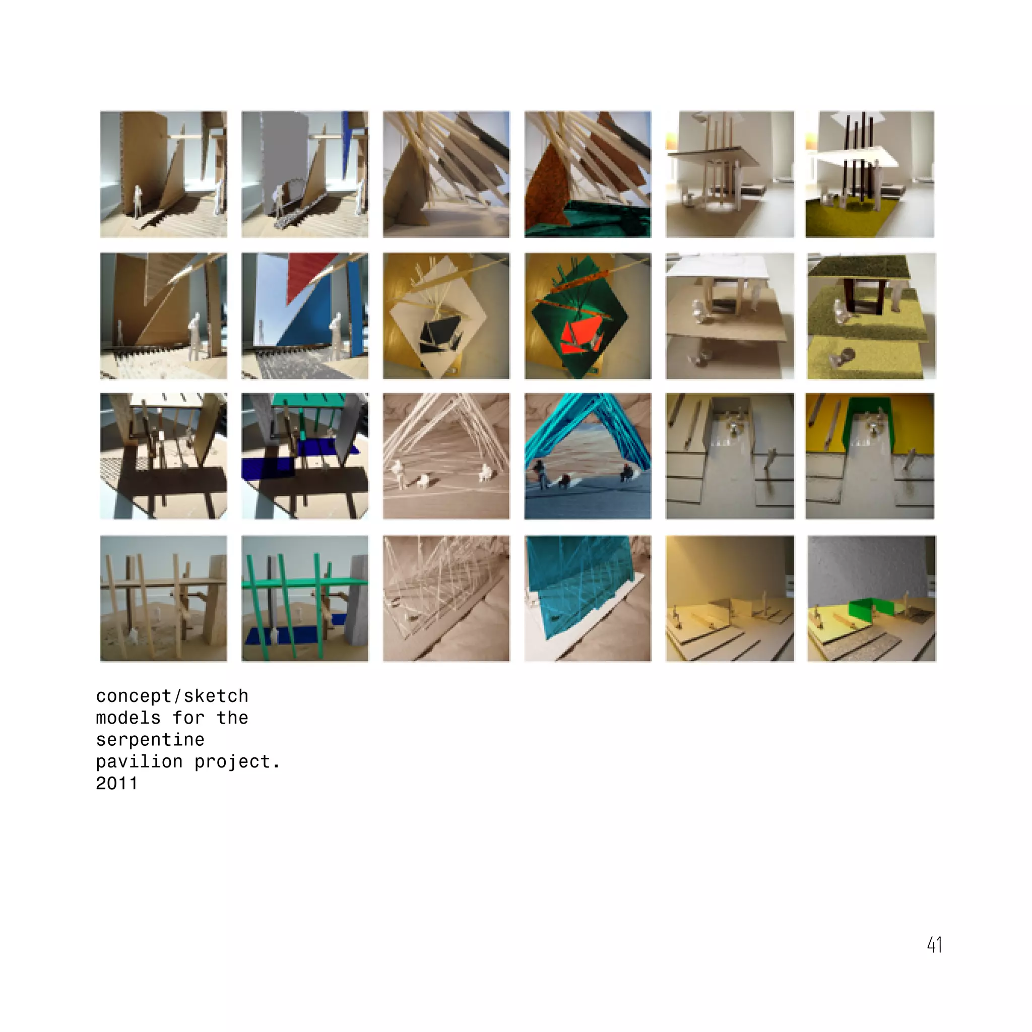 41
concept/sketch
models for the
serpentine
pavilion project.
2011
 