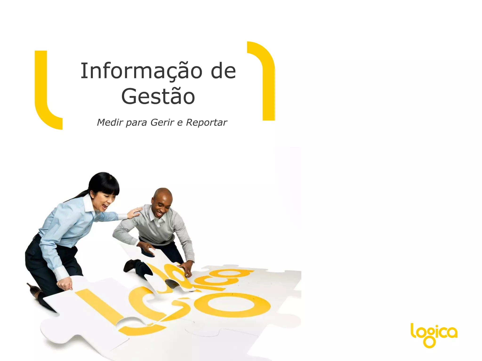 Informação de
    Gestão
 Medir para Gerir e Reportar
 
