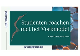 © Rudy Vandamme
Studenten coachen
met het Vorkmodel
 