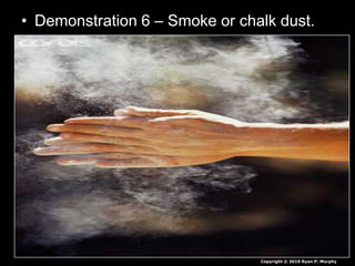 • Demonstration 6 – Smoke or chalk dust.
Copyright © 2010 Ryan P. Murphy
 