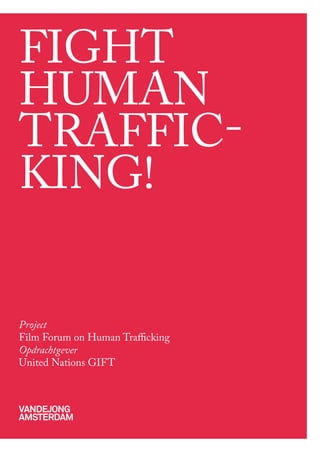 fight
human
traffic-
king!


Project
film forum on human trafficking
Opdrachtgever
united nations gift



Vandejong
amsterdam
 