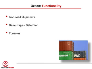 Ocean: Functionality


 Transload Shipments
 Demurrage – Detention
 Consoles
 