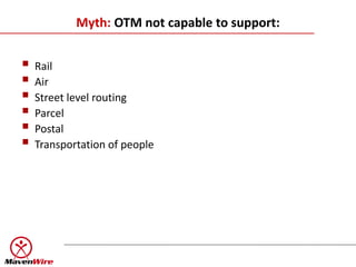 Myth: OTM not capable to support:


 Rail
 Air
 Street level routing
 Parcel
 Postal
 Transportation of people
 