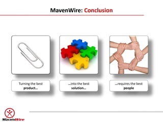 MavenWire: Conclusion




Turning the best         …into the best    …requires the best
   product…                solution…            people
 