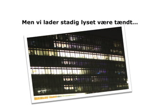 Men vi lader stadig lyset være tændt…
 