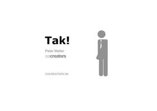 Tak!
Peter Møller
cocreators


COCREATORS.DK
 