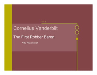 Cornelius Vanderbilt
The First Robber Baron
    -By: Nikko Schaff
 