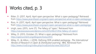 Works cited, p. 3
 Ritter, D. (2017, April). April open perspective: What is open pedagogy? Retrieved
from https://www.ye...