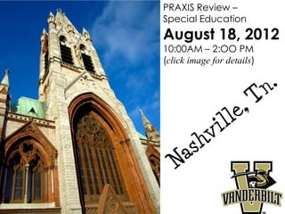 PRAXIS Review –
Special Education
August 18, 2012
10:00AM – 2:OO PM
(click image for details)
 