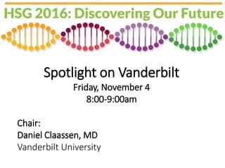 Spotlight on Vanderbilt
Friday, November 4
8:00-9:00am
Chair:
Daniel Claassen, MD
Vanderbilt University
 