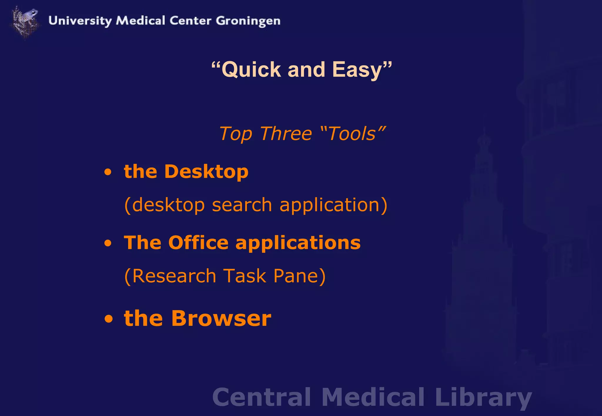 “ Quick and Easy” Top Three “Tools” the Desktop   (desktop search application) The Office applications   (Research Task Pane) the Browser 