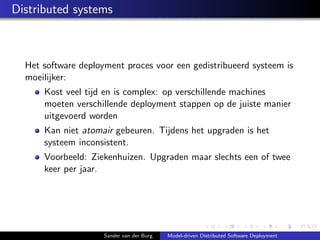 Distributed systems
Het software deployment proces voor een gedistribueerd systeem is
moeilijker:
Kost veel tijd en is com...