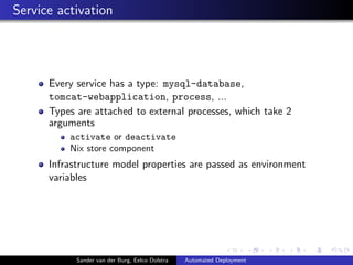 Service activation
Every service has a type: mysql-database,
tomcat-webapplication, process, ...
Types are attached to ext...