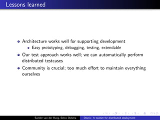 Lessons learned
Architecture works well for supporting development
Easy prototyping, debugging, testing, extendable
Our te...