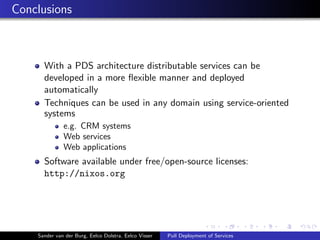 Conclusions
With a PDS architecture distributable services can be
developed in a more ﬂexible manner and deployed
automati...