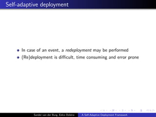 Self-adaptive deployment
In case of an event, a redeployment may be performed
(Re)deployment is diﬃcult, time consuming an...