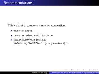 Recommendations
Think about a component naming convention:
name-version
name-version-architecture
hash-name-version, e.g.
...