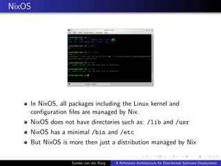 NixOS
In NixOS, all packages including the Linux kernel and
conﬁguration ﬁles are managed by Nix.
NixOS does not have dire...