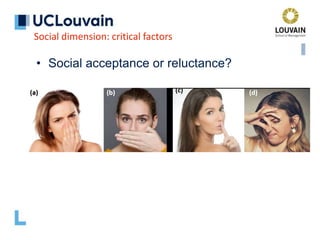 • Social acceptance or reluctance?
Social dimension: critical factors
 