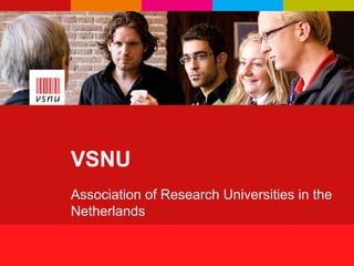 VSNU
    Association of Research Universities in the
    Netherlands

1
 