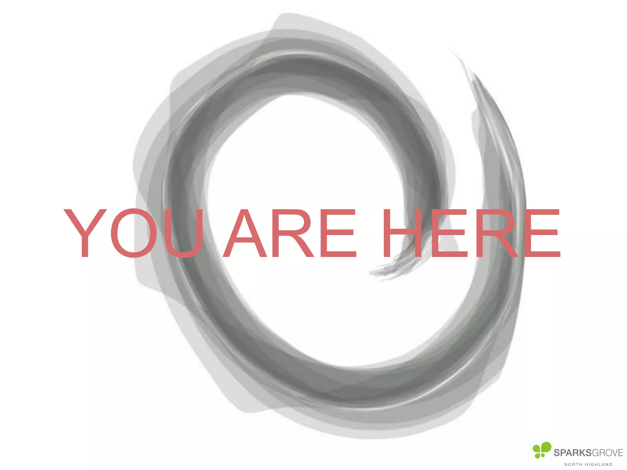 © 2014, Sparks Grove, a division of North Highland Company. All rights reserved.
YOU ARE HERE
 