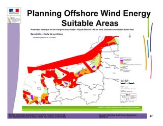 Planning Offshore Wind Energy
                              Suitable Areas




Ministry for Ecology, Sustainable Development, Transport and Housing       Ronald C. Baird Sea Grant Science Symposium
Inter Counties Directorate for Marine Affairs East Channel and North Sea   2012-05-16                                    27
 