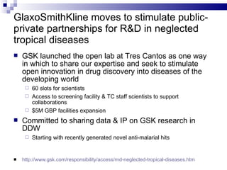 GlaxoSmithKline moves to stimulate public-private partnerships for R&D in neglected tropical diseases <ul><li>http://www.g...