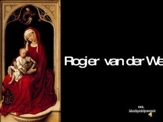 Rogier  van der Weyden www. laboutiquedelpowerpoint. com 