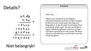 Leestest
Wist u dat . . . .
Vlgones een oznrdeeok op een Eglnese
uvinretsiet mkaat het neit uit in wlkee vloogdre
de ltteers in een wrood saatn, het einge wat
blegnaijrk is, is dat de eretse en de ltaatse ltteer
op de jiutse patals saatn. De rset van de ltteers
mgoen wllikueirg gpletaast wdoren en je knut
vrelvogens gwoeon lzeen wat er saatt. Dit kmot
odmat we neit ekle ltteer op zcih lzeen maar het
wrood als gheeel.
Details?
Niet belangrijk!
 