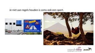 Je niet aan regels houden is soms ook een sport.
 
