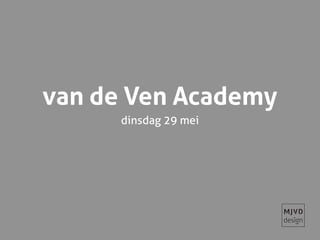 van de Ven Academy
dinsdag 29 mei
 