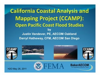 by
          Justin Vandever, PE, AECOM Oakland
         Darryl Hatheway, CFM, AECOM San Diego




H2O May 26, 2011
 