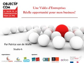 www.studio-h.nl/parallax3/
Une Vidéo d’Entreprise:
Réelle opportunité pour mon business?
Par Patrice van de Walle
Studio-h
 
