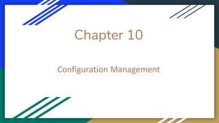 Chapter 10
Configuration Management
 